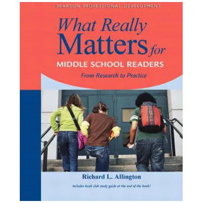 What Really Matters for Middle School Readers : From Research to Practice