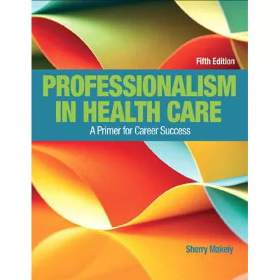 Professionalism in Health Care : A Primer for Career Success