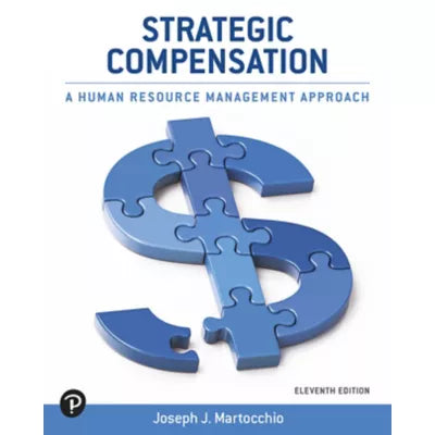 Strategic Compensation : A Human Resource Management Approach