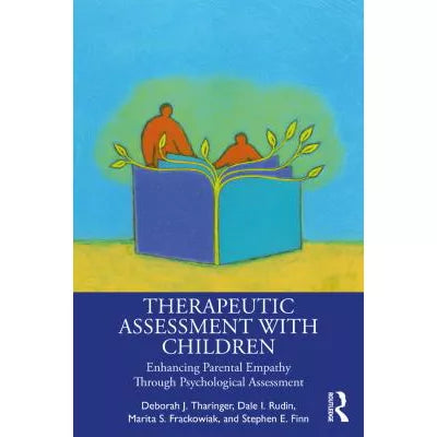 Therapeutic Assessment with Children : Enhancing Parental Empathy Through Psychological Assessment