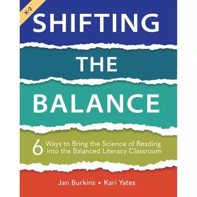 Shifting the Balance, Grades K-2 : 6 Ways to Bring the Science of Reading into the Balanced Literacy Classroom