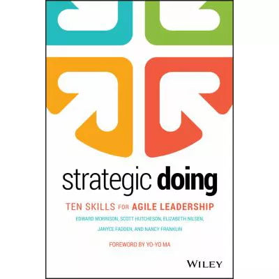 Strategic Doing : Ten Skills for Agile Leadership