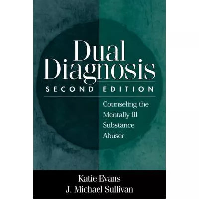 Dual Diagnosis : Counseling the Mentally Ill Substance Abuser